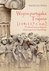 Wojna partyjska Trajana (114-117 r. n.e.) - Mateusz Byra - książka