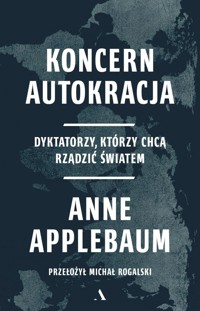 Koncern Autokracja. - Anne Applebaum - książka