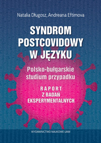 Syndrom postcovidowy w języku Polsko-bułgarskie studium przypadku. Raport z badań eksperymentalnych - Długosz Natalia, Eftomiva  Andreana - książka