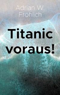 Titanic voraus! - Adrian W. Fröhlich - ebook