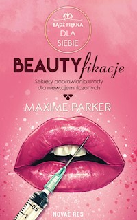 Beautyfikacje Sekrety poprawiania urody dla niewtajemniczonych - Parker Maxime - książka