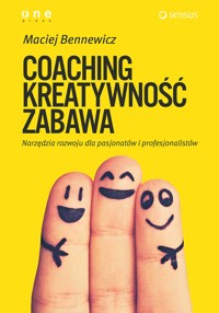 COACHING, KREATYWNOŚĆ, ZABAWA. Narzędzia rozwoju dla pasjonatów i profesjonalistów - Maciej Bennewicz - audiobook