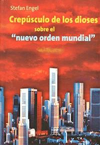 Crepúsculo de los dioses sobre el nuevo orden mundial - Stefan Engel - ebook