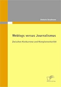 Weblogs versus Journalismus: Zwischen Konkurrenz und Komplementarität - Stefanie Stradmann - ebook