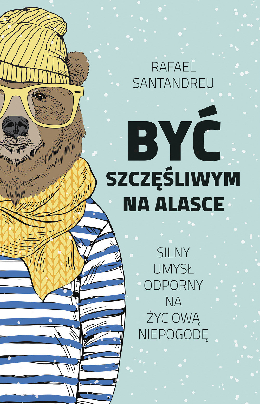 Być szczęśliwym na Alasce - Rafael Santandreu - ebook + książka