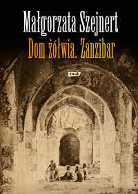 Dom żółwia. Zanzibar - Małgorzata Szejnert - ebook