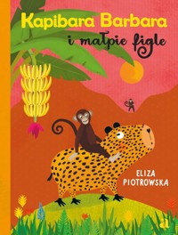 Kapibara Barbara i małpie figle - Eliza Piotrowska - książka