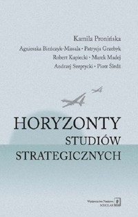 Horyzonty studiów strategicznych - Pronińska Kamila, Bieńczyk-Missala Agnieszka, Grzebyk Patrycja, Kupiecki Robert - książka