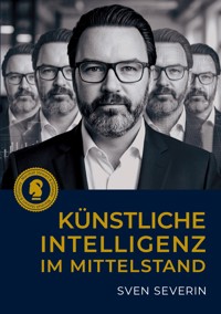Künstliche Intelligenz im Mittelstand - Sven Severin - ebook