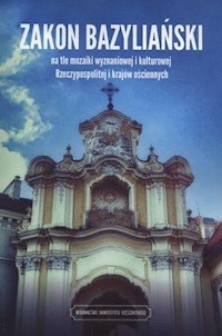 Zakon bazyliański na tle mozaiki wyznaniowej i kulturowej Rzeczypospolitej i krajow ościennych -  - książka