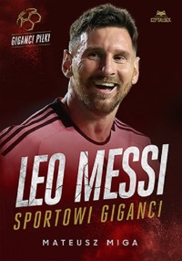 Leo Messi. Sportowi giganci - Miga Mateusz - książka