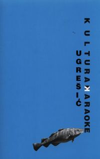 Kultura karaoke - Ugresic Dubravka - książka