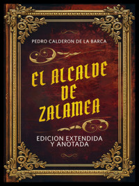 El Alcalde De Zalamea - Edicion Extendida Y Anotada - Pedro Calderon de la Barca - ebook