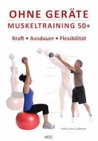 Ohne Geräte - Muskeltraining 50+ - Hollis Lance Liebmann - ebook