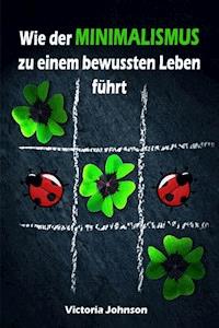 Wie der MINIMALISMUS zu einem bewussten Leben führt - Victoria Johnson - ebook