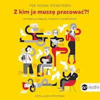 Z kim ja muszę pracować?! Instrukcja obsługi trudnych osobowości - Per Henrik Stenstrom - ebook + audiobook