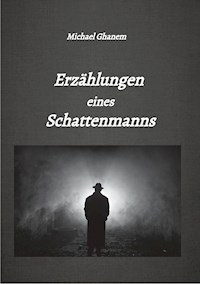 Erzählungen eines Schattenmanns - Michael Ghanem - ebook