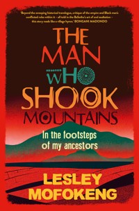 The Man Who Shook Mountains - Lesley Mofokeng - ebook