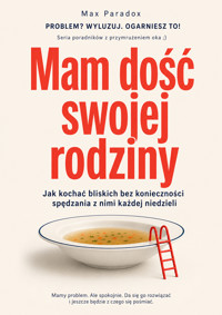 Mam dość swojej rodziny - Jak kochać bliskich bez konieczności spędzania z nimi każdej niedzieli - Max Paradox - ebook