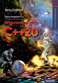 Opus magnum C++. Wyprawa w głąb C++20. Tom 5 - Jerzy Grębosz - książka