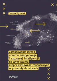 Zastosowania metod uczenia maszynowego i sztucznej inteligencji do wykrywania nieprawidłowości finansowych w przedsiębiorstwach - Wyrobek Joanna - książka
