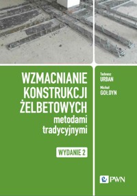 Wzmacnianie konstrukcji żelbetowych metodami tradycyjnymi - Tadeusz Urban, Michał Gołdyn - książka
