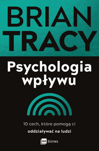 Psychologia wpływu. 10 cech, które pomogą ci oddziaływać na ludzi - Tracy Brian - ebook + książka