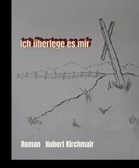 Ich überlege es mir - Hubert Kirchmair - ebook