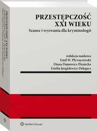 Przestępczość XXI wieku - Pływaczewski Emil W., Dajnowicz-Piesiecka Diana, Jurgielewicz-Delegacz Emilia - książka