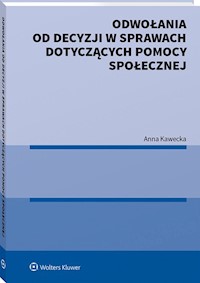 Odwołania od decyzji w sprawach dotyczących pomocy społecznej - Anna Kawecka - książka
