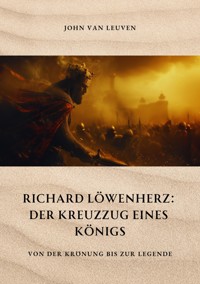 Richard Löwenherz: Der Kreuzzug eines Königs - John van Leuven - ebook