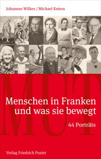 Mut. Menschen in Franken und was sie bewegt - Johannes Wilkes - ebook