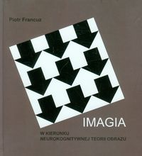 Imagia W kierunku neurokognitywnej teorii obrazu - Francuz Piotr - książka