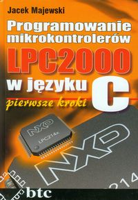 Programowanie mikrokontrolerów LPC2000 w języku C pierwsze kroki - Majewski Jacek - książka