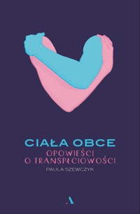 Ciała obce. Opowieści o transpłciowości - Paula Szewczyk - książka