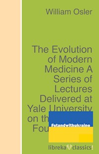 The Evolution of Modern Medicine A Series of Lectures Delivered at Yale University on the Silliman Foundation in April, 1913 - William Osler - ebook