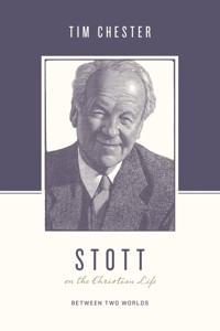 Stott on the Christian Life - Tim Chester - ebook