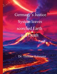 Germany's Justice System leaves scorched Earth and Death Part 2 - Thomas Hobmaier - ebook
