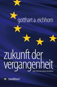 Zukunft der Vergangenheit – ein Tatsachenroman - Gotthart A. Eichhorn - ebook