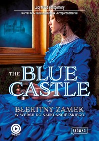 The Blue Castle Błękitny Zamek w wersji do nauki angielskiego - Montgomery Lucy Maud, Fihel Marta, Jemielniak Dariusz, Komerski Grzegorz - książka