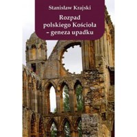 Rozpad polskiego Kościoła Geneza upadku - Stanisław Krajski - książka