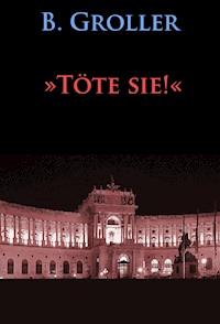 »Töte sie!« - B. Groller - ebook