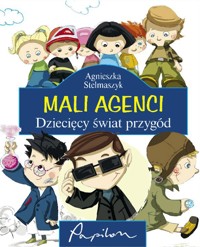Mali agenci. Dziecięcy świat przygód - Agnieszka Stelmaszyk - ebook