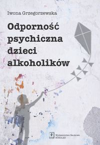 Odporność psychiczna dzieci alkoholików - Grzegorzewska Iwona - książka