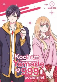 Kocham Yamadę na 999 poziomie! #1 - Mashiro - książka