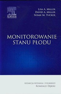 Monitorowanie stanu płodu - Miller Lisa A., Miller David A., Tucker Susan M. - książka