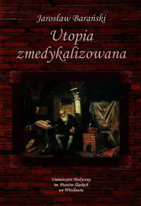 Utopia zmedykalizowana - Jarosław Barański - książka