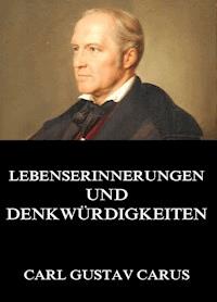 Lebenserinnerungen und Denkwürdigkeiten - Carl Gustav Carus - ebook