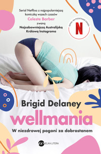 Wellmania.W niezdrowej pogoni za dobrostanem - Delaney Brigid - ebook + audiobook