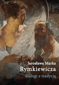 Jarosława Marka Rymkiewicza dialogi z tradycją -  - ebook